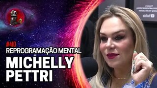 MICHELLY PETTRI (REPROGRAMAÇÃO MENTAL) | Planeta Podcast Ep.410