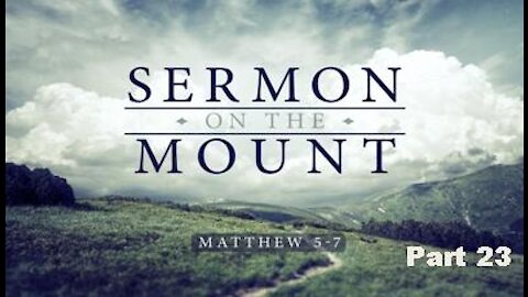 THE SERMON ON THE MOUNT, Part 23: The Warning About Wealth & Materialism, Matthew 6:19-24