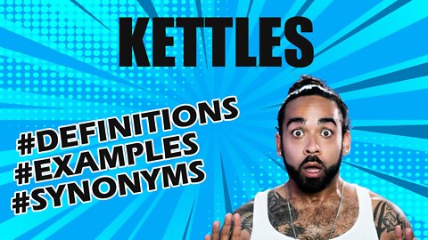 Definition and meaning of the word "kettles"