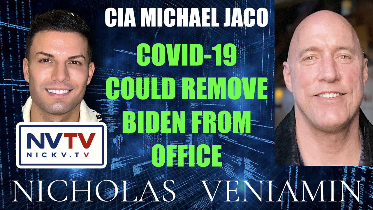 CIA Michael Jaco Discusses Covid-19 Could Remove Biden From Office with Nicholas Veniamin