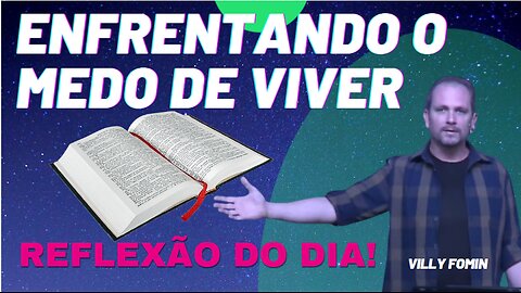 ENFRENTANDO O MEDO DE VIVER | Villy Fomin