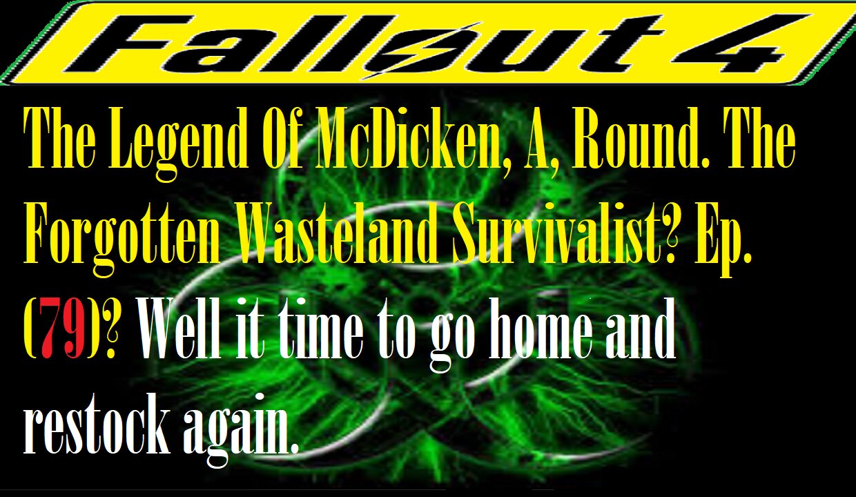 The Legend Of McDicken, A, Round. The Forgotten Wasteland Survivalist? Ep. (79)? #fallout4