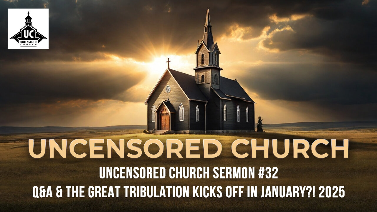 Uncensored Church 32 (Edited): Q&A & The Great Tribulation Kicks Off In January?! 2025