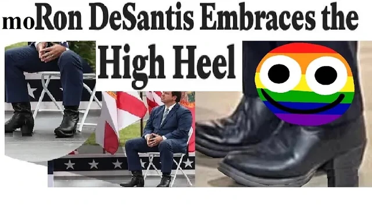 DESANTIS STARTS WEARING HIGH HEELS. Insecurity? Or a medical condition? Or...the 'other' reason?