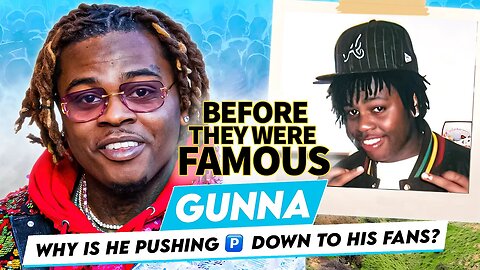 Gunna | Before They Were Famous | Why He’s Pushing 🅿️ Down to His Fans?