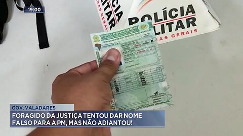 Gov. Valadares: Foragido da Justiça Tentou dar Nome Falso para a PM, mas não Adiantou.