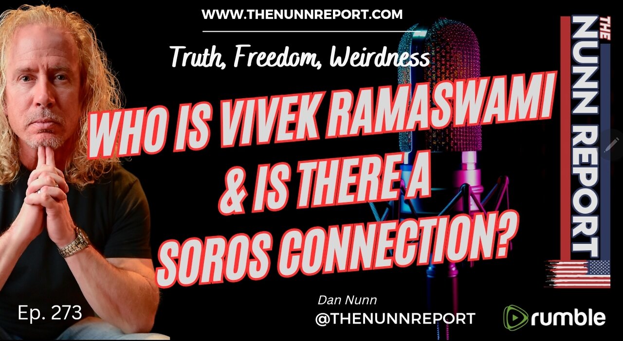 Ep 273 Replay - Who Is Vivek Ramaswamy & Is There a Soros Connection?