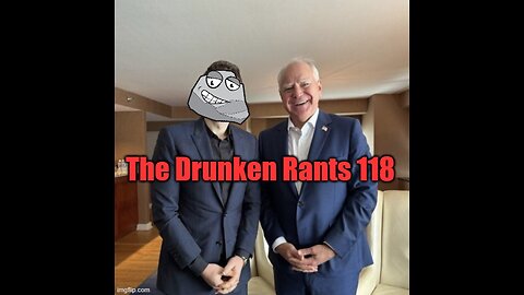 The Drunken rants 118