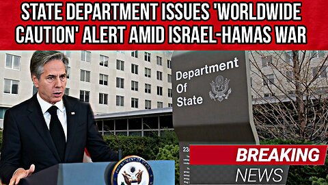 State Department issues 'worldwide caution' alert amid Israel-Hamas war