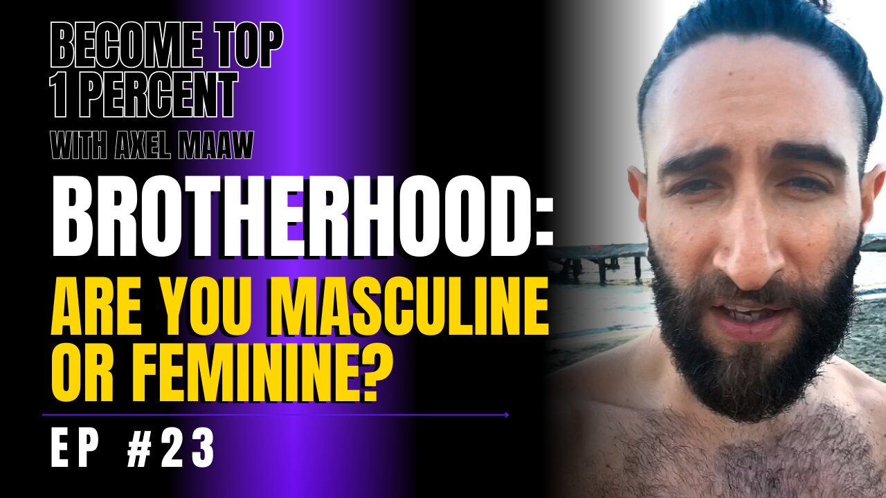 Brotherhood: Are You Masculine or Feminine? - Ep. 23 w/ Axel Maaw