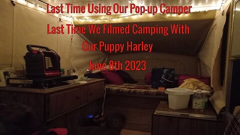 Last Time Popup Camping With Our Puppy Harley (June 8th 2023)