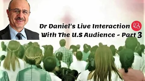 Dr Daniel's Live Interaction With The U.S Audience - Part 3