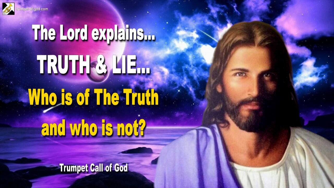 TRUTH & LIE… Who is of The Truth and who is not? 🎺 Trumpet Call of God