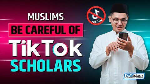 MUSLIMS BE CAREFUL OF TIKTOK SCHOLARS