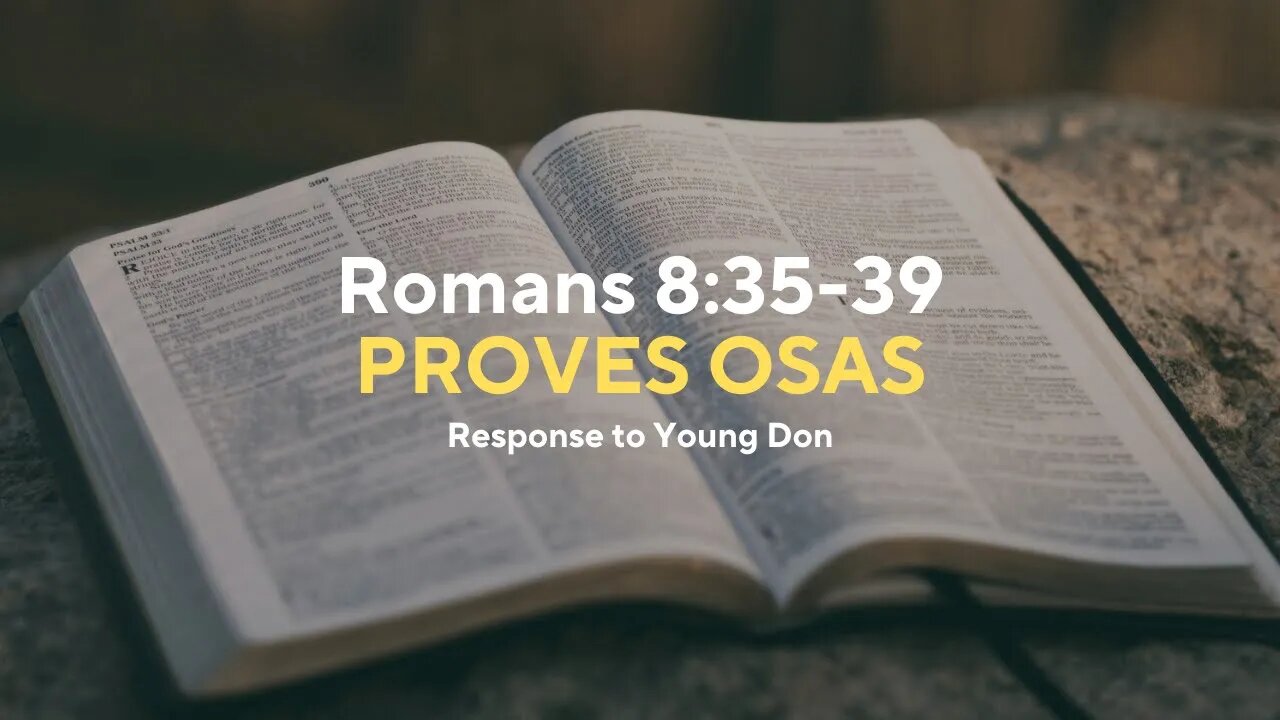 Romans 8:35-39 PROVES Once Saved Always Saved (Response to Young Don)