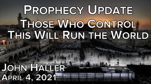 2021 04 04 John Haller's Prophecy Update "Those Who Control This Will Run the World"