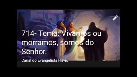 714- Tema: Vivamos ou morramos, somos do Senhor (Jesus ).