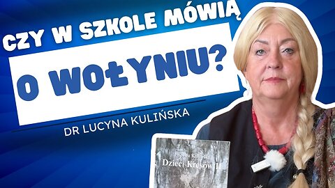 W polskich podręcznikach nie ma miejsca na Wołyń! Dr Lucyna Kulińska