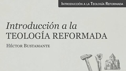 Introducción a la teología reformada - Héctor Bustamante