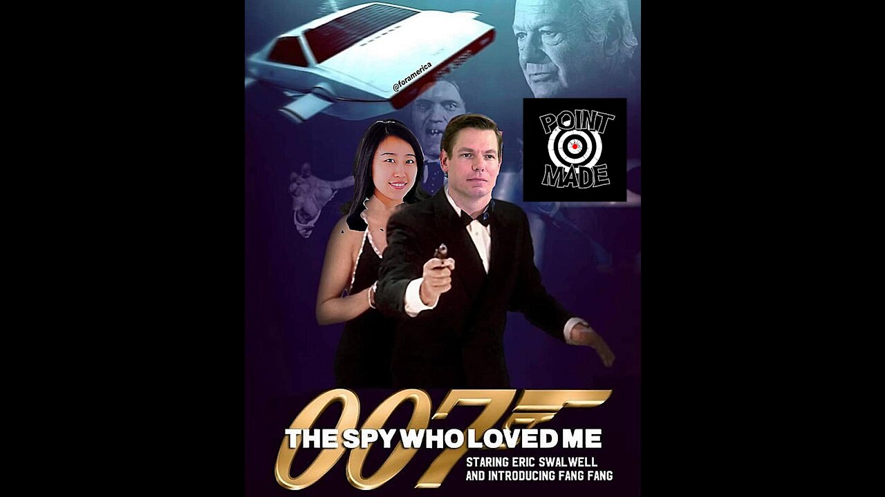 A MODERN DAY SPY ROMANCE- ERIC SWALWELL, FANGFANG, AND JAMES BOND, and A SPY WHO LOVED ME