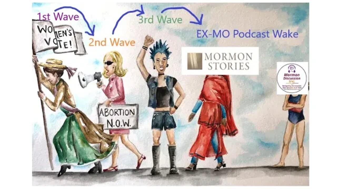3 Waves of Feminism and Ideologically captured Ex-Mormon Podcasts Dec 3, 2022