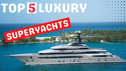 Top 5 Luxury Superyachts | Superyacht | Mega Yacht | Epic Luxury Travel and Lifestyle