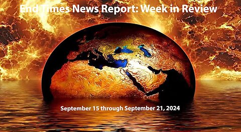 Jesus 24/7 Episode #249: End Times News Report: Week in Review - 9/15-9/21/24