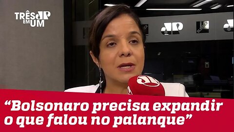 Vera Magalhães: "Bolsonaro precisa ter uma agenda que expanda aquilo que falou no palanque"