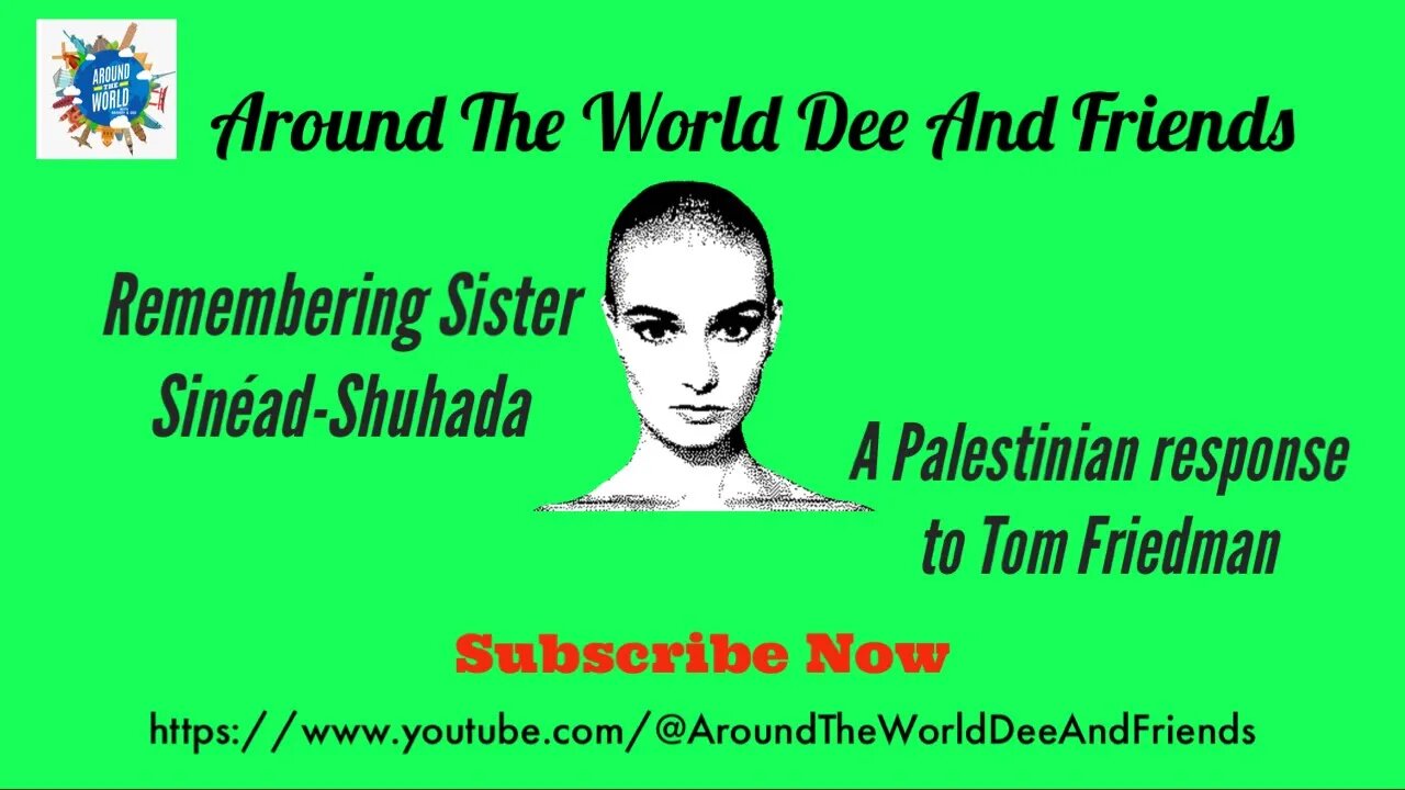 Remembering Sister Sinéad-Shuhada, Palestinian Response To Tom Friedman