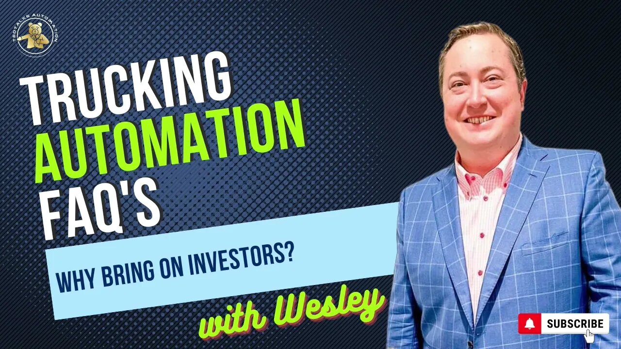 Trucking Automation FAQ's with Wesley - Why Bring On Investors?