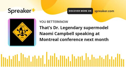 That's Dr. Legendary supermodel Naomi Campbell speaking at Montreal conference next month