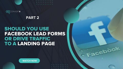 Should you use Facebook lead forms or drive traffic to a landing page - Part 2