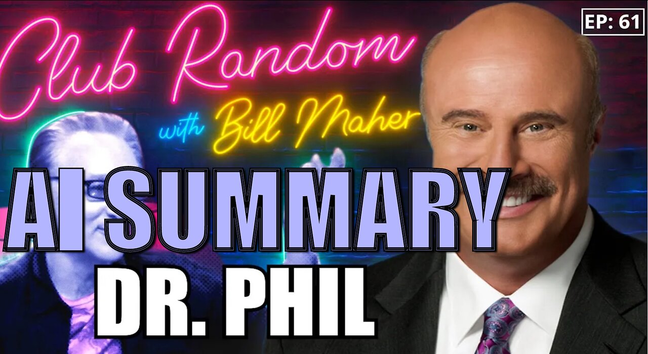 Dr. Phil | Club Random with Bill Maher | AI Summary | The Pod Slice