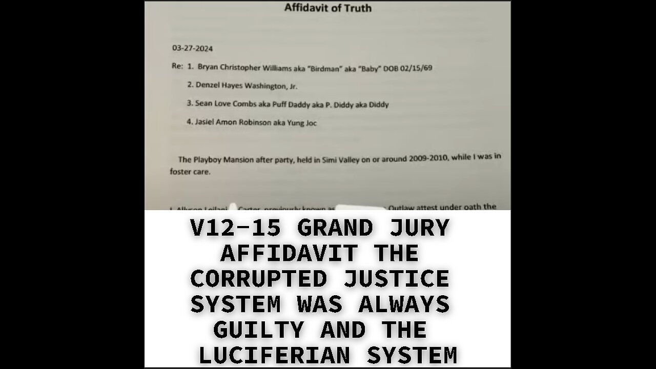 V12-15 GRAND JURY AFFIDAVIT THE CORRUPTED JUSTICE SYSTEM WAS ALWAYS GUILTY AND THE LUCIFERIAN SYSTEM