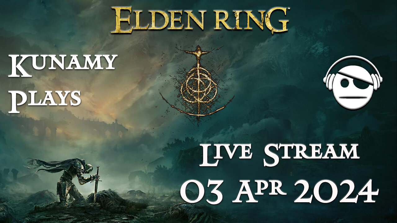 Elden Ring | Ep. 026 | 03 APR 2024 | Kunamy Plays