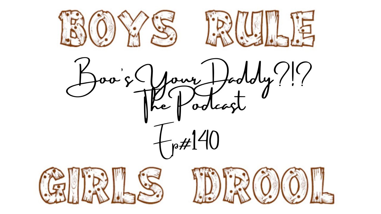 Ep#140 Boys Rule, Girls Drool (Full Episode)