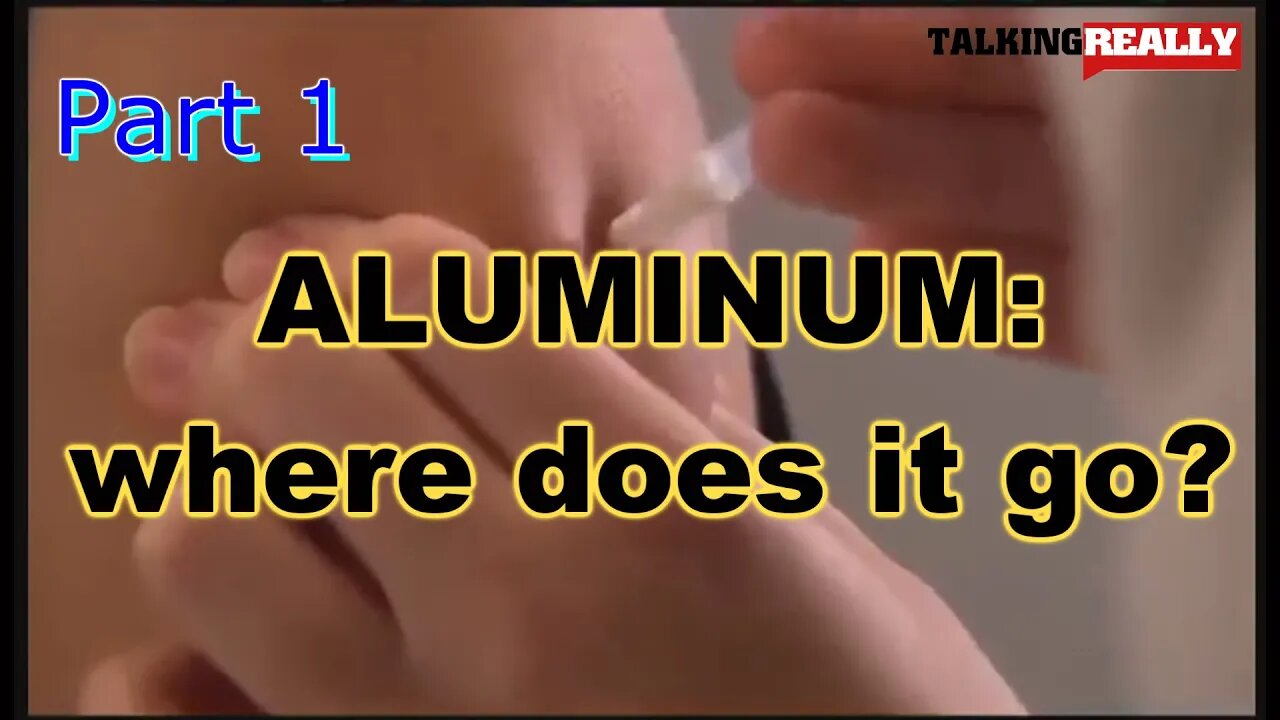 Aluminum: where does it go? | Talking Really Channel | Adjuvant used for years in jabs