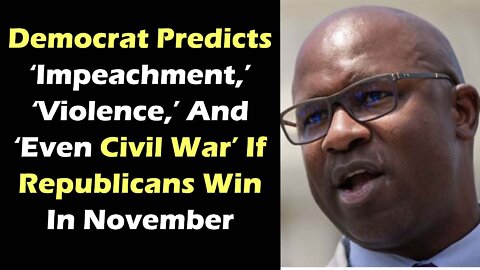 Democrat Predicts ‘Impeachment,’ ‘Violence,’ And ‘Even Civil War’ If Republicans Win In November