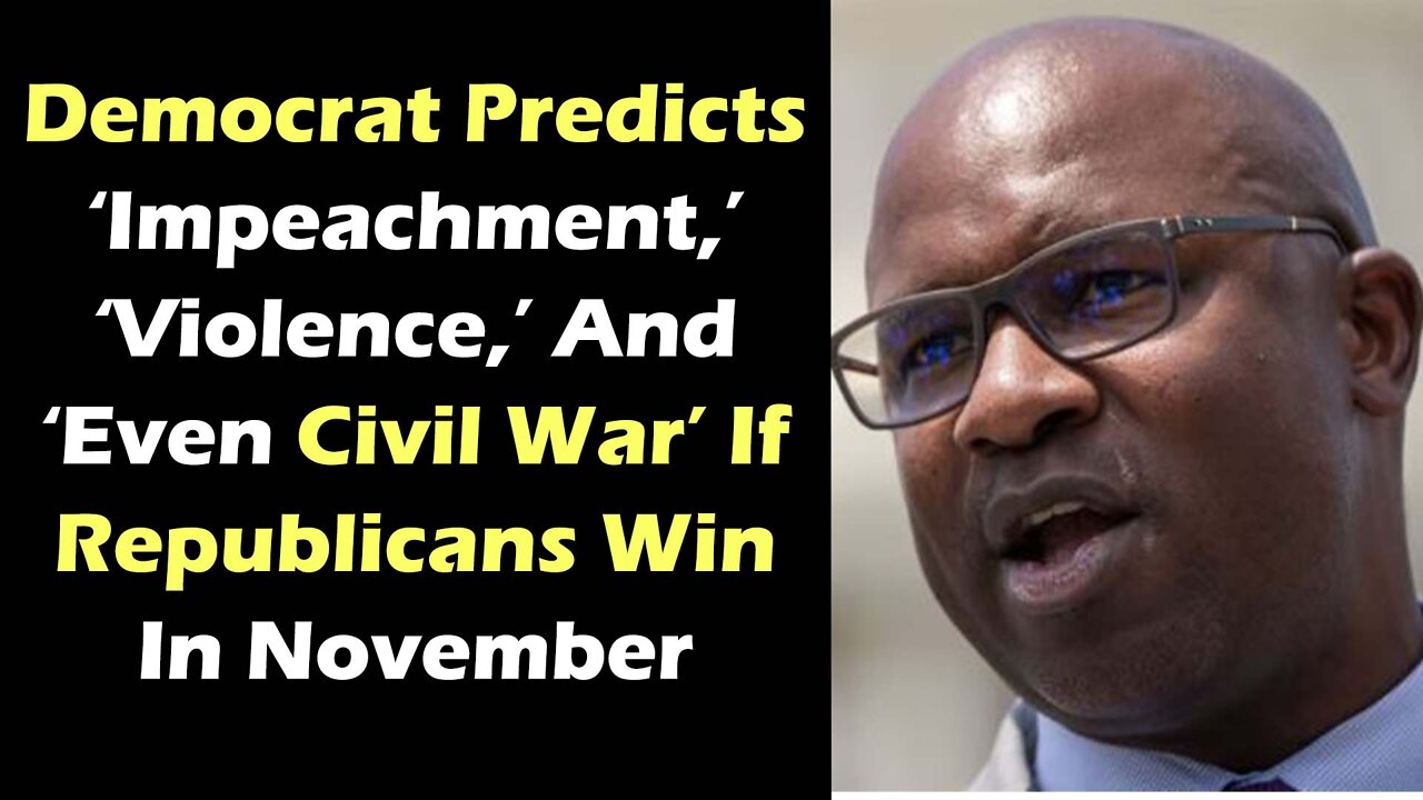 Democrat Predicts ‘Impeachment,’ ‘Violence,’ And ‘Even Civil War’ If Republicans Win In November