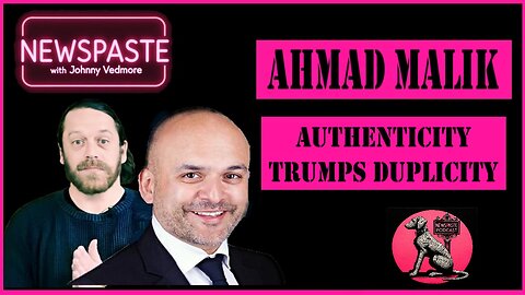 NEWSPASTE Podcast: Ahmad Malik - Authenticity Trumps Duplicity