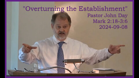 "Overturning the Establishment", (Mark 2:18-3:6), 2024-09-08, Longbranch Community Church