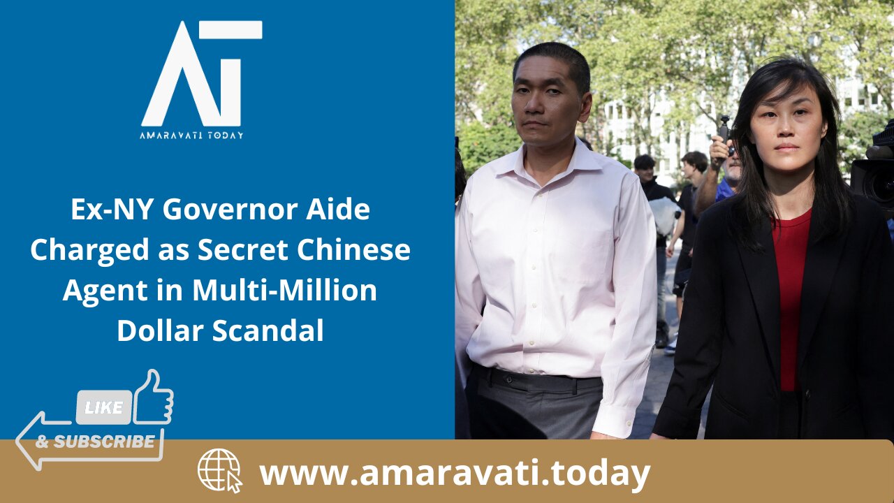 Ex NY Governor Aide Charged as Secret Chinese Agent in Multi Million Dollar Scandal |Amaravati Today