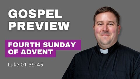 Gospel Preview - 4th Sunday of Advent