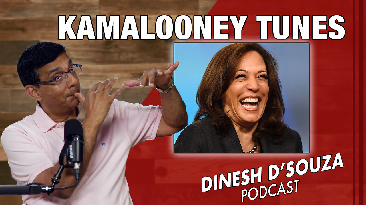 KAMALOONEY TUNES Dinesh D’Souza Podcast Ep889