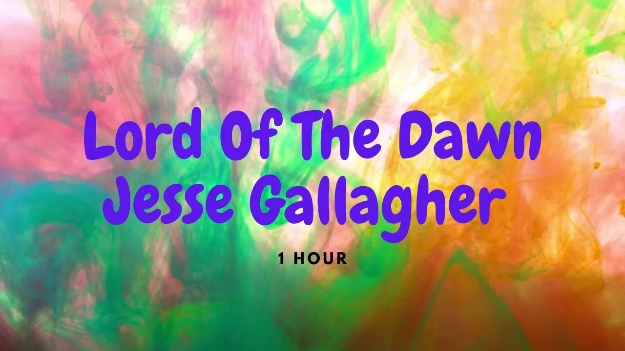 1 Hour Lord Of The Dawn Jesse Gallagher #LordOfTheDawn