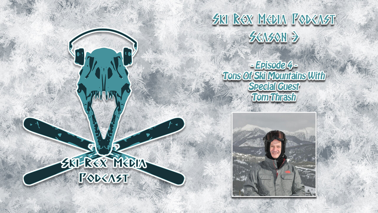 Ski Rex Media Podcast - S3E4 -Tons Of Ski Mountains With Tom Thrash