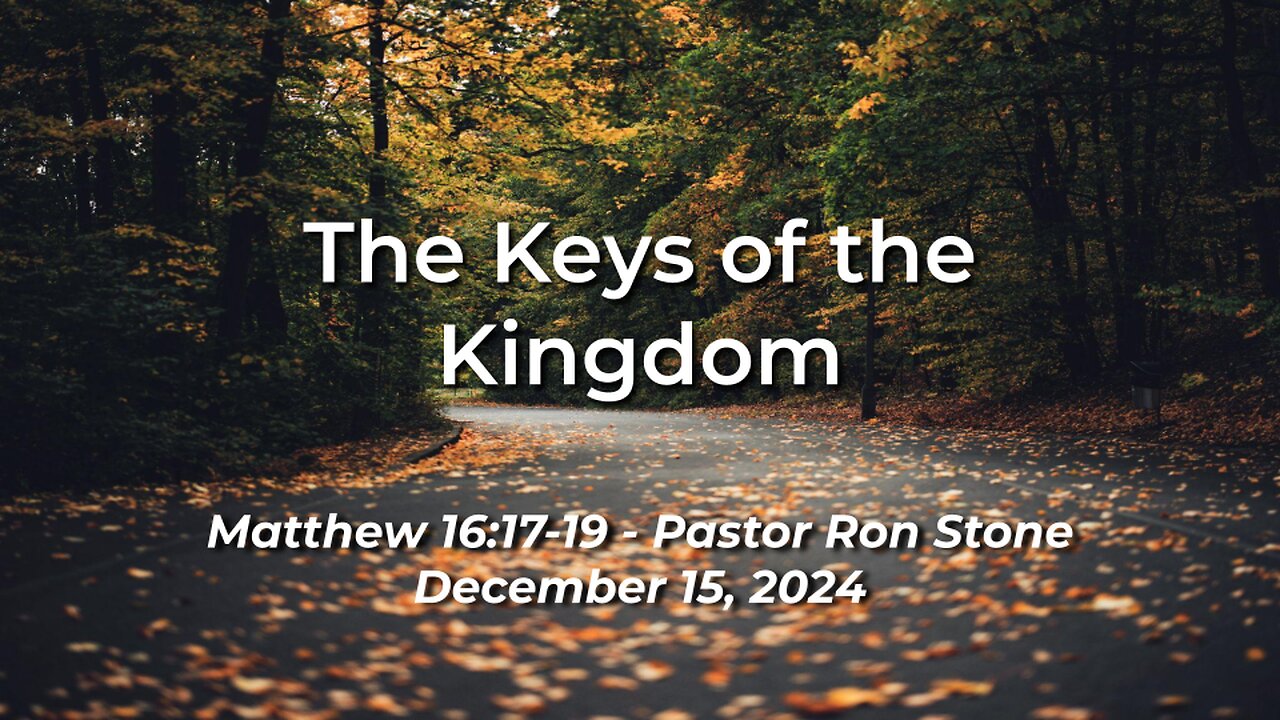 2024-12-15 – The Keys to the Kingdom (Matthew 16:17-19) - Pastor Ron Stone