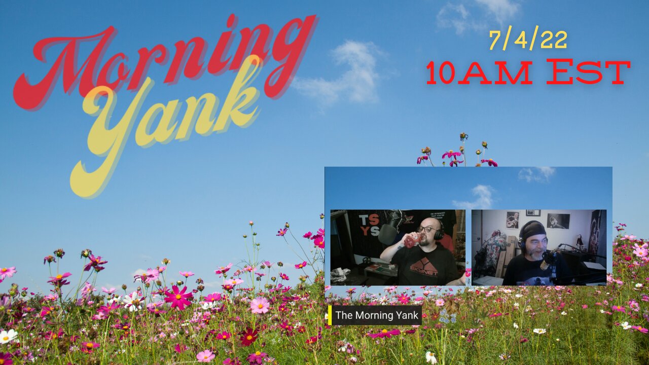 The Morning Yank w/Paul and Shawn 7/4/22