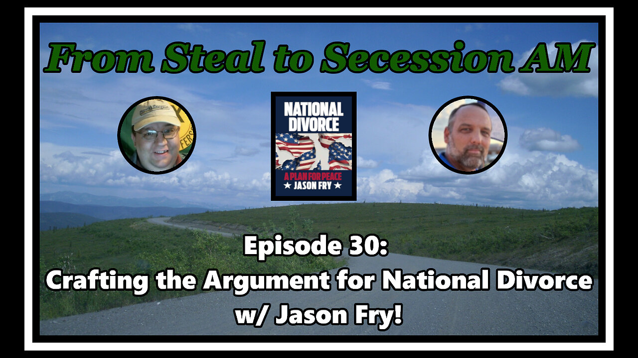 From Steal to Secession AM - Ep. 30: Crafting the Argument for National Divorce