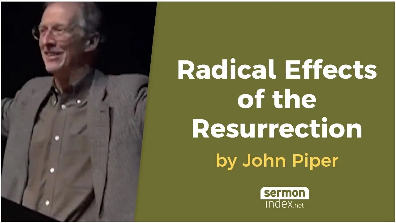 Radical Effects of the Resurrection by John Piper